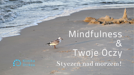 Mindfulness i Twoje Oczy – w styczniu nad morzem!