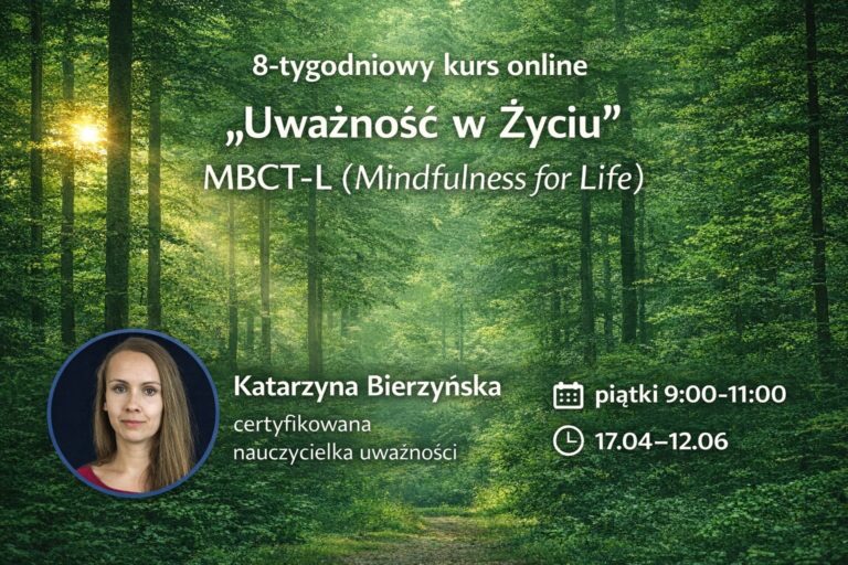 MBCT-L | PODSTAWOWY KURS MINDFULNESS DLA ŻYCIA | 8 tygodni | Katarzyna Bierzyńska